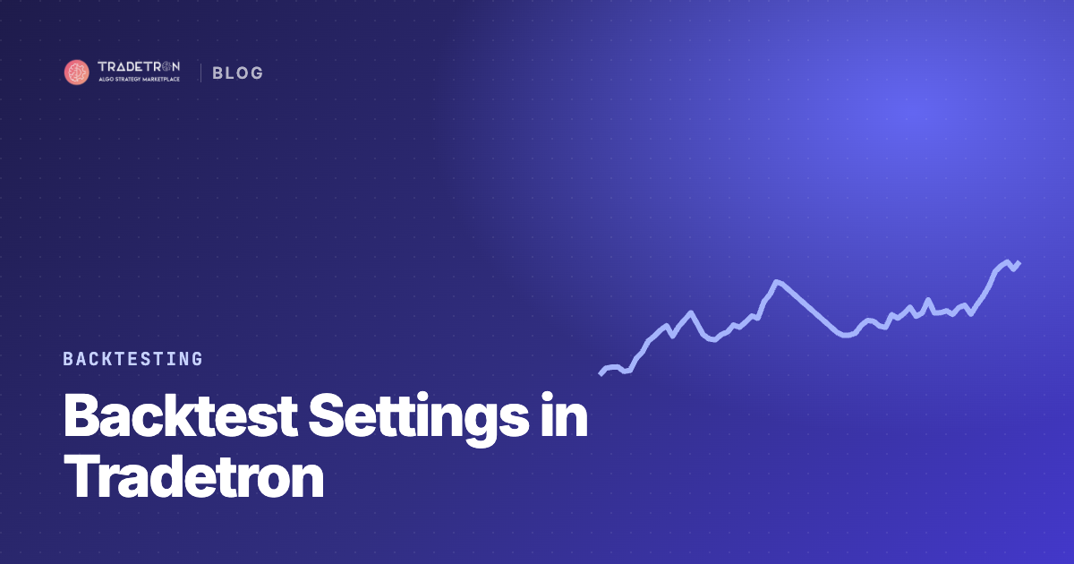 Backtest Settings in Tradetron: How to Choose Each One