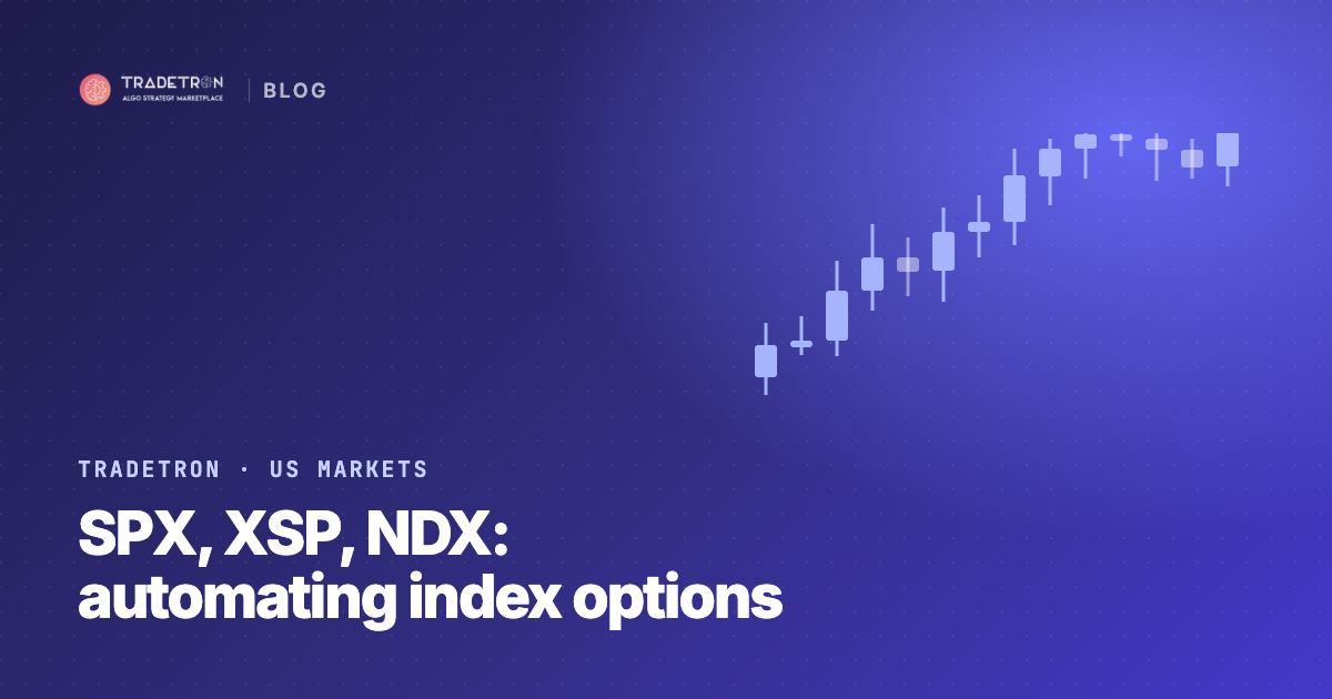 SPX, XSP and NDX: Index Options for US Traders, and Why They Get Automated