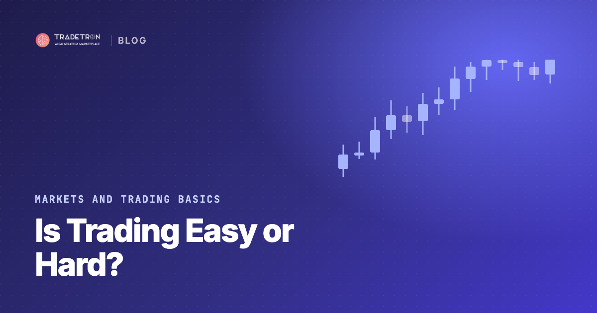 Is Trading Easy or Hard? The Truth Most Beginners Don't Hear