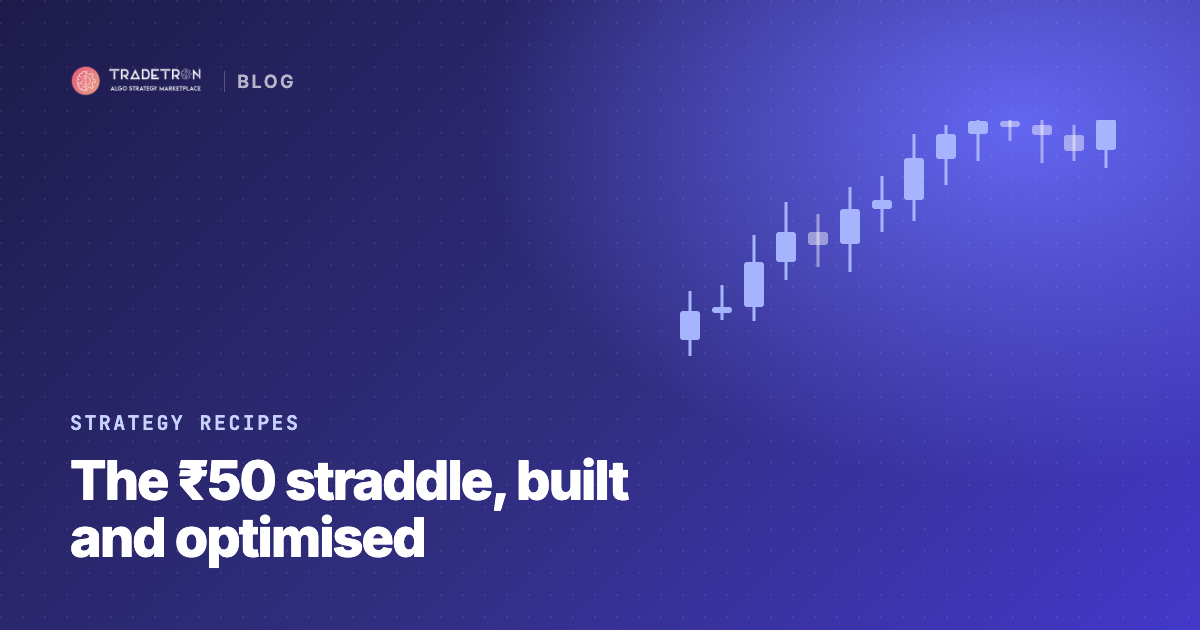 ₹50 Straddle Strategy: Creation and Optimisation by Backtesting